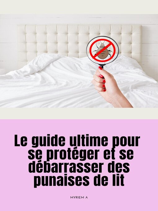 Title details for Le guide ultime pour se protéger et se débarrasser des punaises de lit by Saura - Wait list